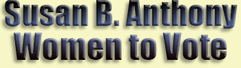 Anthony, Susan B.<br>Women to Vote