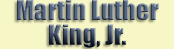 King, Martin Luther Jr. <br>Civil Rights Leader